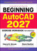 Beginning Autocad(r) 2027 Exercise Workbook: For Windows(r) by Cheryl R. Shrock, Steve Heather