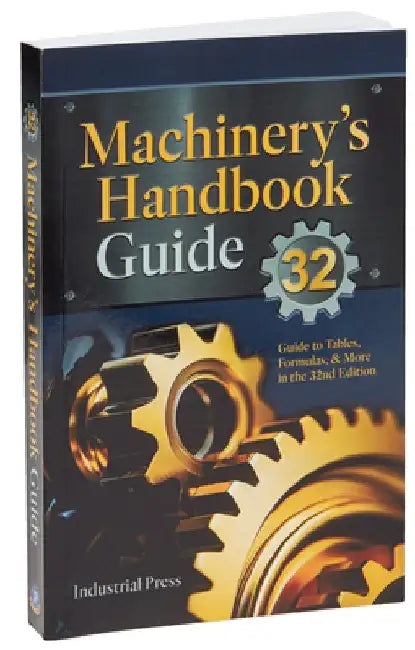 Machinery's Handbook Guide: A Guide to Using Tables, Formulas, & More in the 32nd Edition by John Milton Amiss