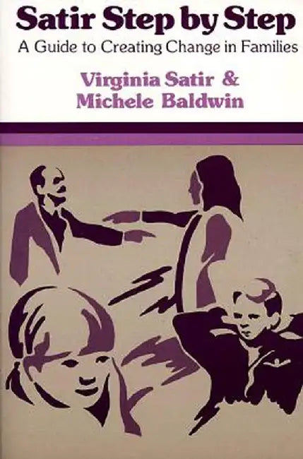 Satir Step by Step: A Guide to Creating Change in Families by Virginia Satir