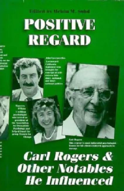 Positive Regard: Carl Rogers and Other Notables He Influenced by Mel Suhd