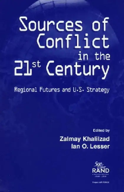 Sources of Conflict in the 21st Century: Strategic Flashpoints and U.S. Strategy by Zalmay Khalilzad, Ian O. Lesser