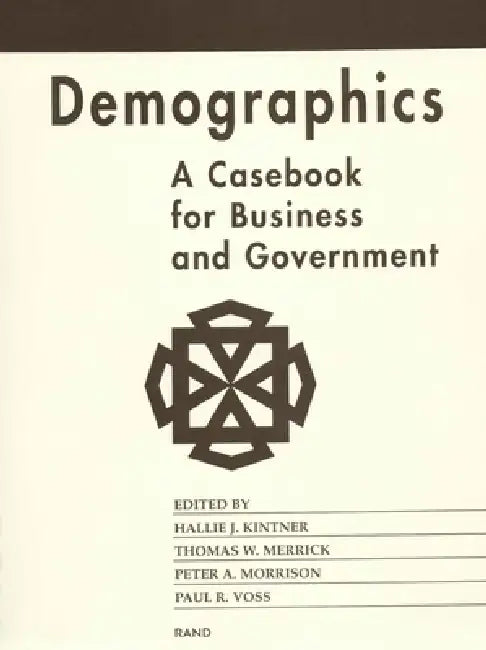 Demographics: A Casebook for Business and Government by H. J. Kintner, T. W. Merrick, P. A. Morrison