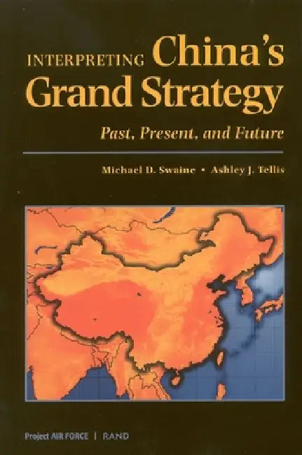 Interpreting China's Grand Strategy: Past, Present, and Future by Michael D. Swaine, Ashley J. Tellis
