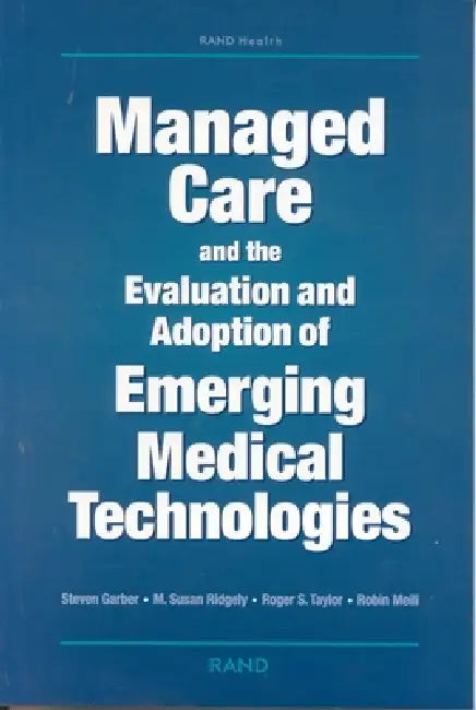 Managed Care and the Evaluation and Adoption of Emerging Medical Technologies by Steven Garber, Susan M. Ridgely, Roger S. Taylor