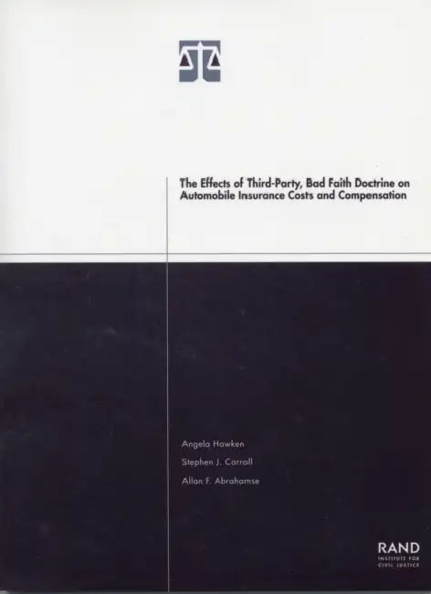 The Effects of Third-Party Bad Faith Doctrine on Automobile Insurance Costs and Compensation 2001 by Angela Hawken, Stephen J. Carroll, Allan F. Abrahamse
