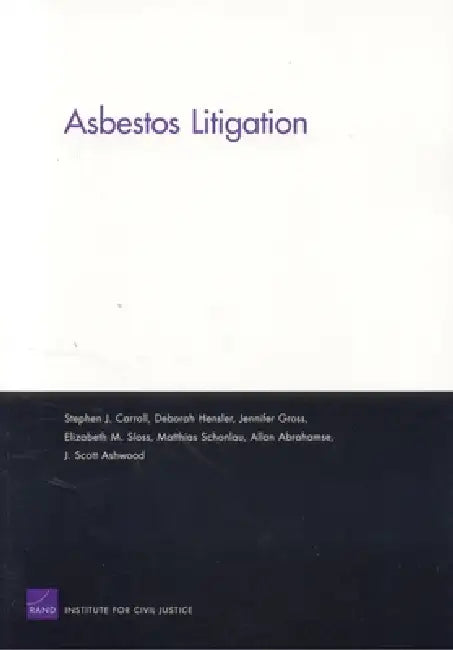 Asbestos Litigation: Costs and Compensation by Stephen J. Carroll, Deborah Hensler, Allan Abrahanse