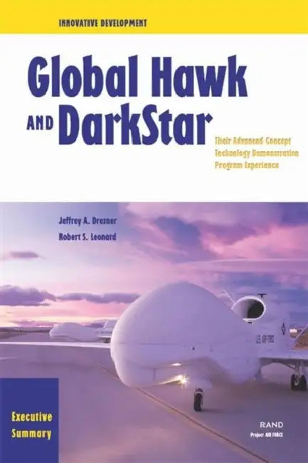 Innovative Development Executive Summary--Global Hawk and Darkstar: Their Advanced Concept Technology Demonstration Program Experience, Executive Summ by Jeffrey A. Drezner