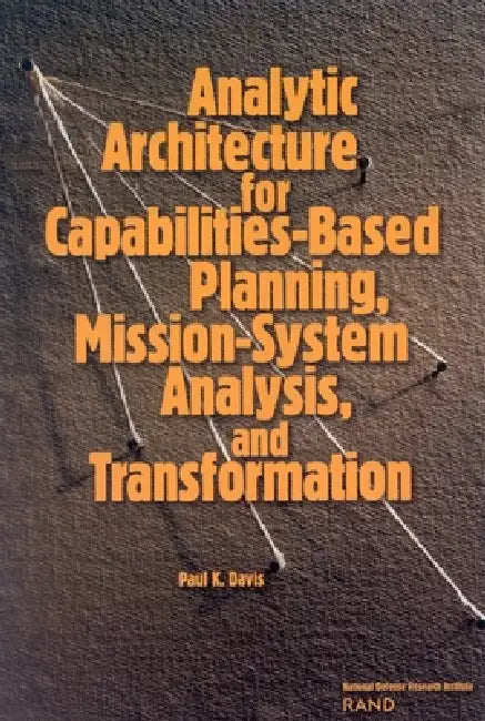 Analytic Architecture Capabilities Based Planning Mission Sy by Paul Davis