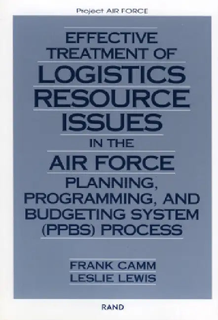 Effective Treatment of Logistics Resource Issues in the Air Force Planning, Programming, and Bugeting System (Ppbs) Process by Frank Camm, Leslie Lewis