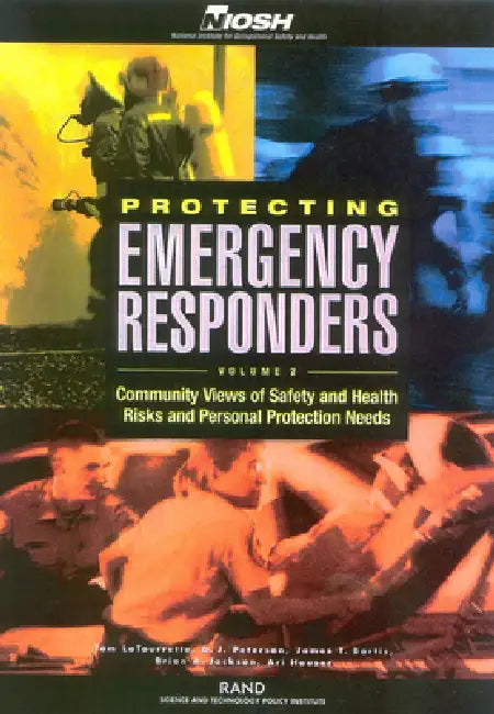 Protecting Emergency Responders: Community Views of Safety and Health Risks and Personal Protection Needs by Tom Latourrette, D. J. Peterson, James Bartis
