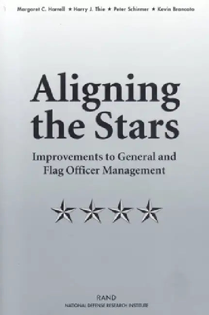 Aligning the Stars: Improvements to General and Flag Officer Management by Margaret C. Harrell
