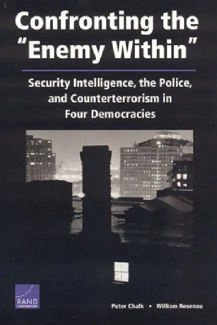 Confronting Enemy Within: Security Intelligence Police & Co by Rand Corporation, William Rosenau