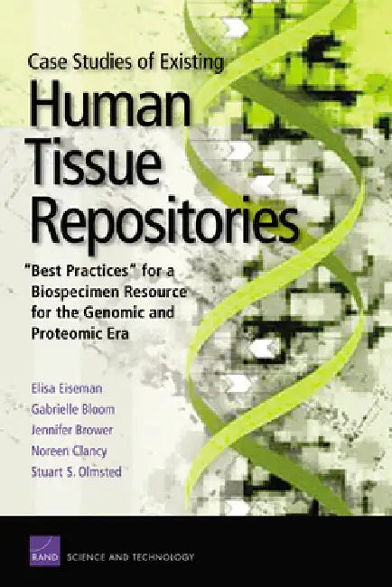 Case Studies Existing Human Tissue Repositories: Best Practic by Rand Corporation, Gabrielle Bloom, Jennifer Brower