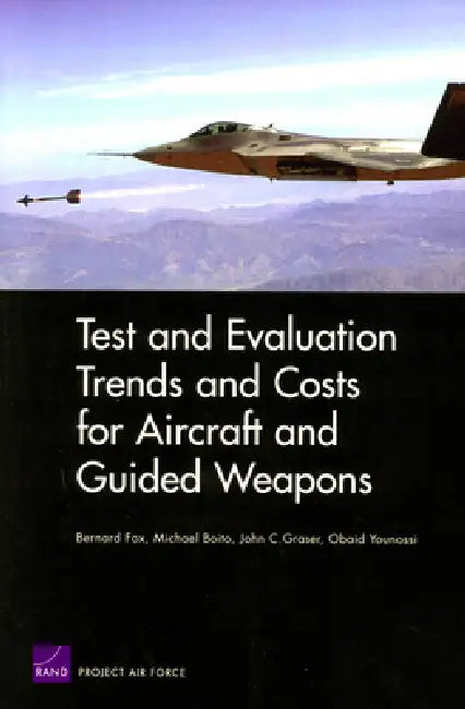 Test and Evaluation Trends and Costs for Aircraft and Guided Weapons by Bernard Fox, Mike Boito, Jack Graser