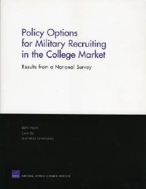 Policy Options for Military Recruiting in the College Market: Results from a National Survey by Beth J. Asch
