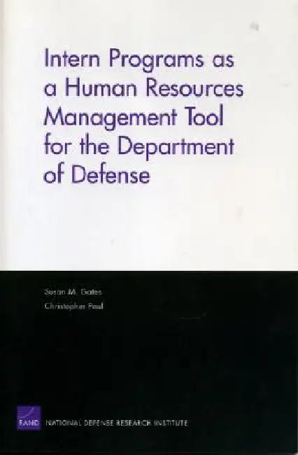 Intern Programs as a Human Resources Management Tool for the Department of Defense by Susan M. Gates