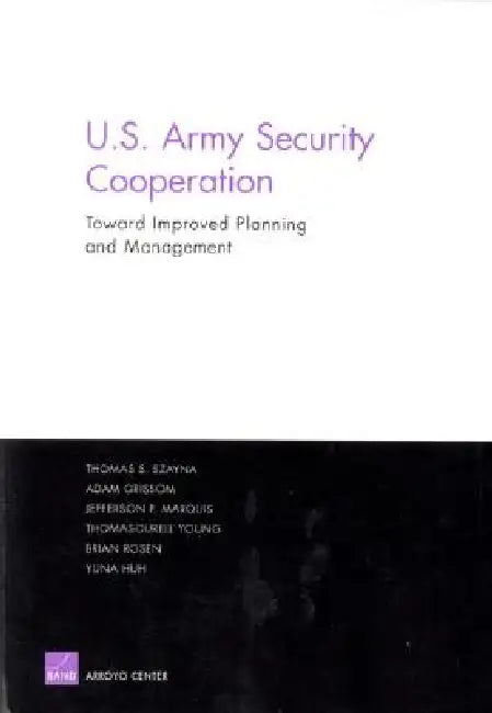 Improving the Planning and Management of U.S. Army Security Cooperation by Thomas Szaya