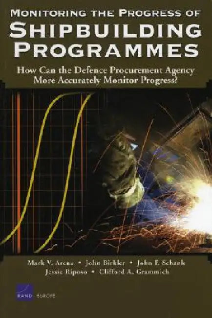 Monitoring the Progress of Shipbuilding Programs: How Can the Defense Procurement Agency More Accurately Monitor Progress? by Mark V. Arena