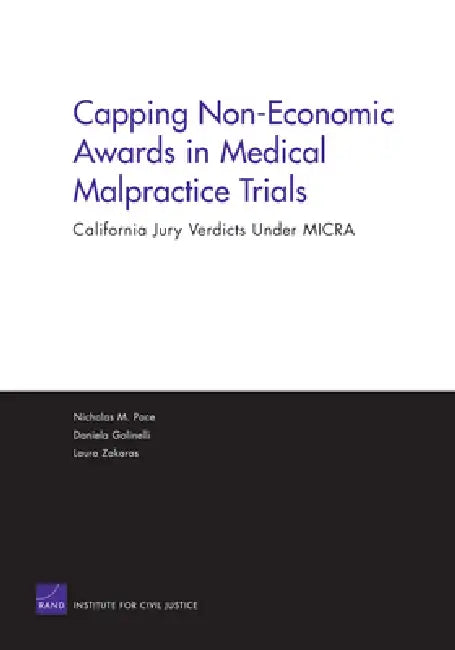 Capping Non Economic Awards in Medical Malpractice Trials: C by Rand Corporation, Laura Zakaras, Daniela Golinelli