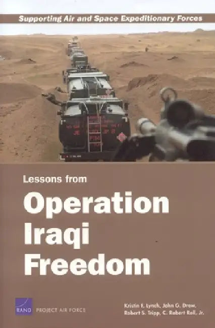 Supporting Air and Space Expeditionary Forces: Lessons from Operation Iraqi Freedom by Kristin F. Lynch