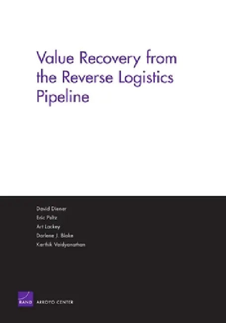 Value Recovery from the Reverse Logistics Pipeline by Rand Corporation, Eric Peltz, Arthur Lackey