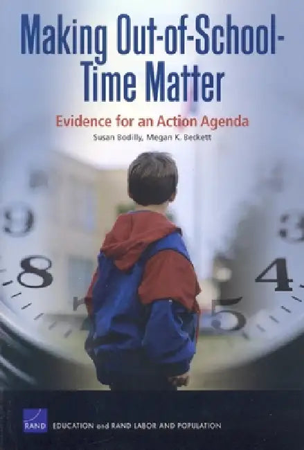 Making Out of School Time Matter: Evidence for an Action Agenda by Susan Bodilly