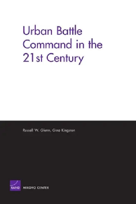 Urban Battle Command in 21st Century by Rand Corporation, Gina Kingston