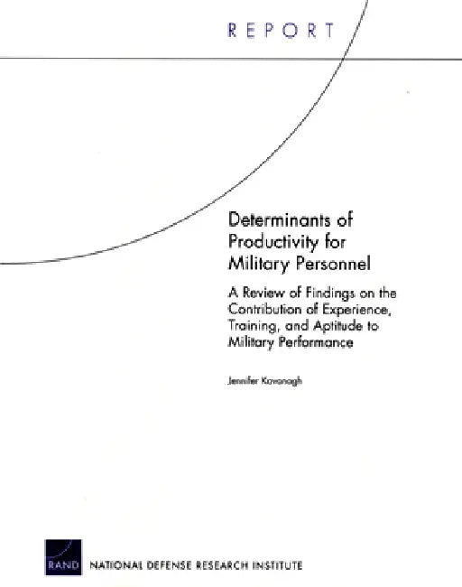 Determinants of Productivity for Military Personnel: A Review of Findings on the Contribution of Experience, Training, and Aptitude to Military Perfor by Jennifer Kavanagh