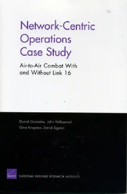Network-Centric Operations Case Study: Air-To-Air Combat with and Without Link by Dan Gonzales