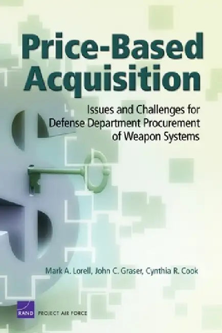Price Based Acquistion: Issues & Challenges for Defense by Rand Corporation, John C. Graser, Cynthia R. Cook