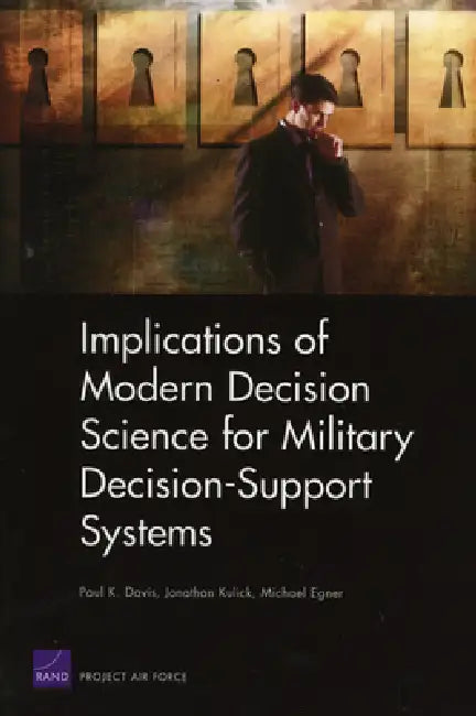 Implications of Modern Decision Science for Military Decision Support Systems by Paul Michael Davis