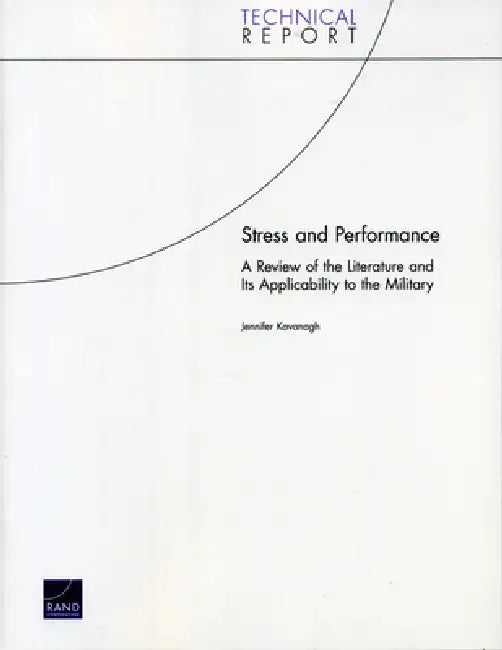 Stress and Performance: A Review of the Literature and Its Applicability to the Military by Jennifer Kavanagh