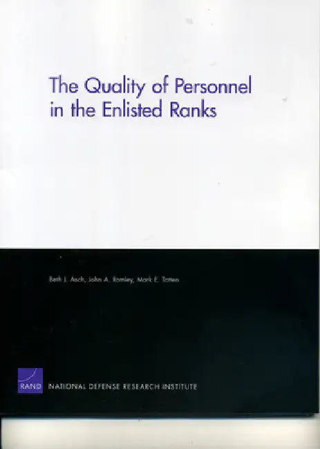 The Quality of Personnel in the Enlisted Ranks by Beth J. Asch, John Romley, Mark E. Totten