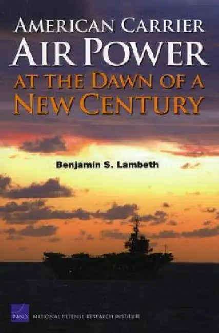 American Carrier Air Power at the Dawn of a New Century by Benjamin S. Lambert
