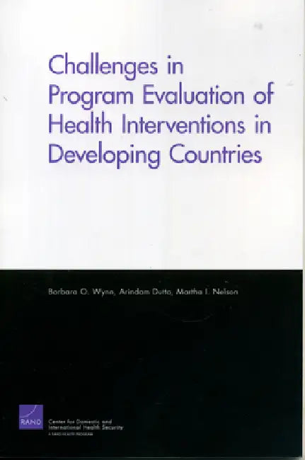 Challenges of Programs Evaluation of Health Interventions in Developing Countries by Barbara Wynn, Martha I. Nelson, Arindam Dutta