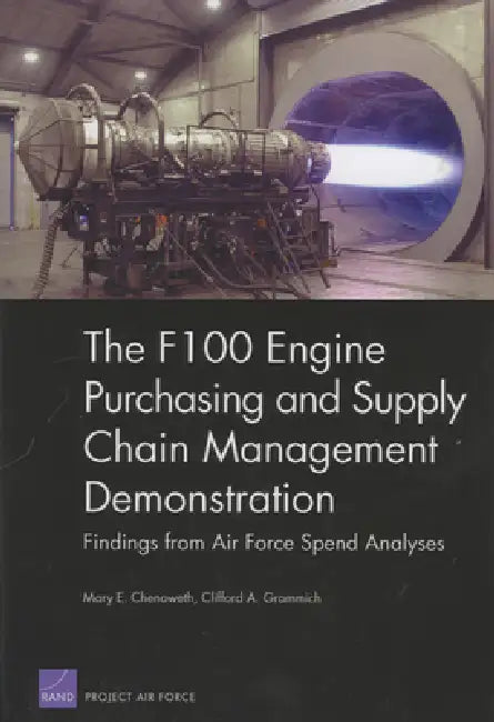 The F100 Engine Purchasing and Supply Cahin Management Demonstration: Findings from Air Force Spend Analyses by Mary E. Chenoweth, Clifford A. Grammich