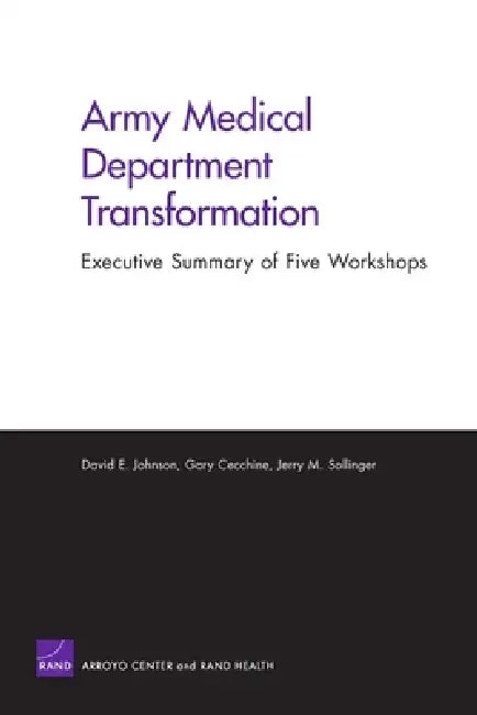 Army Medical Dept Transformation: Summary of Five Workshops by Rand Corporation, Gary Cecchine, Jerry M. Sollinger