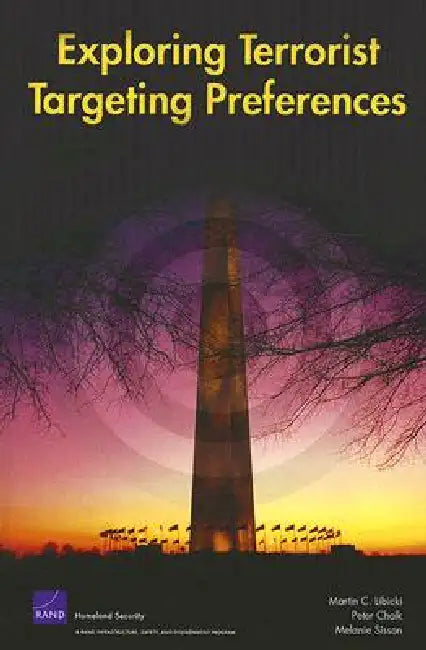 Exploring Terrorist Targeting Preferences by Martin C. Libicki, Peter Chalk, Melanie Sisson