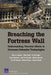 Breaching the Fortress Wall: Understanding Terrorist Efforts to Overcome Defensive Technologies by Brian A. Jackson, Peter Chalk, Kim R. Cragin