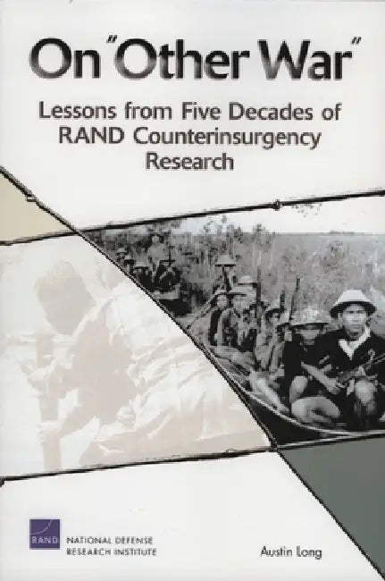 On Other War: Lessons from Five Decades of Rand Counterinsurgency Research by Austin Long