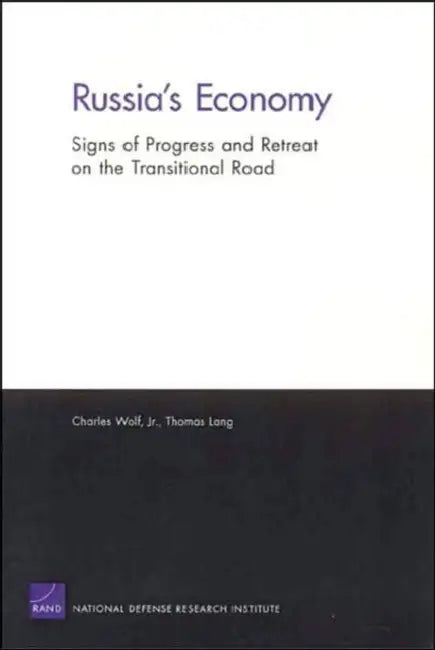 Russia's Economy: Signs of Progress and Retreat on the Transitional Road by Charles Wolf, Thomas Lang
