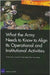 What the Army Needs to Know to Align Its Operational and Institutional Activities by Frank Camm, Cynthia R. Cook, Ralph Masi