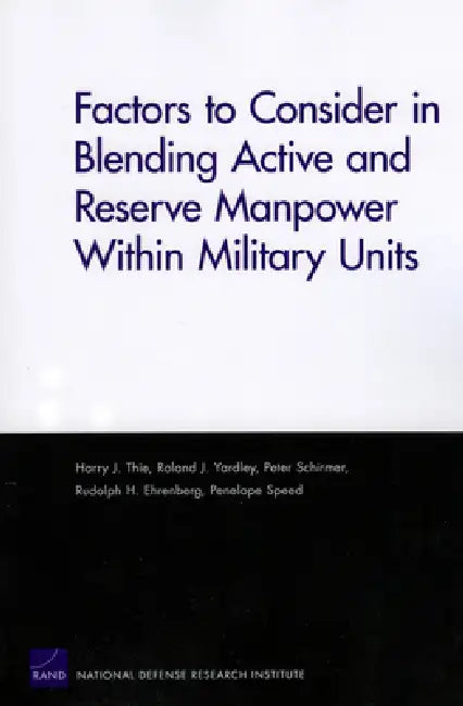 Factors to Consider in Blending Active and Reserve Manpower Within Military Units by Harry J. Thie, Roland J. Yardley, Peter Schirmer
