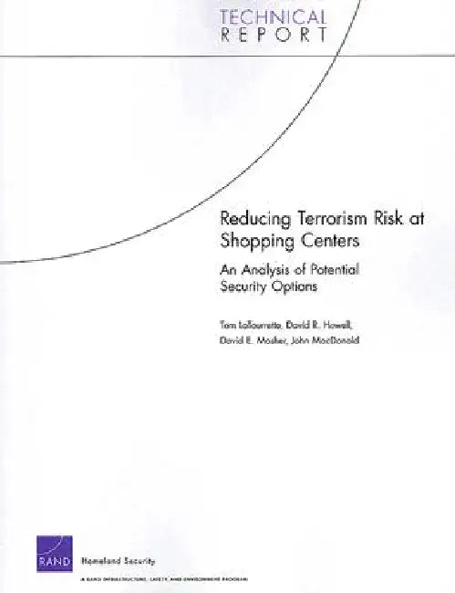 Reducing Terrorism Risk at Shopping Centers: An Analysis of Potential Security Options by Tom Latourette, David R. Howell, David E. Mosher