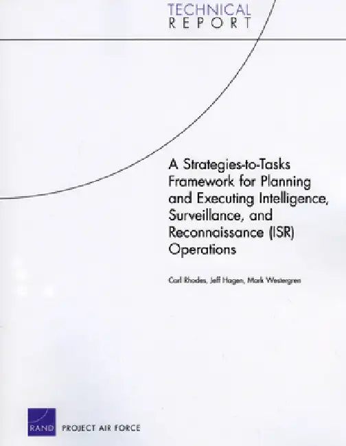 A Strategies-To-Tasks Framework for Planning and Executing Intelligence, Surveillance, and Reconnaissance (Isr) Operations by Carl Rhodes, Jeff Hagen, Mark Westergren