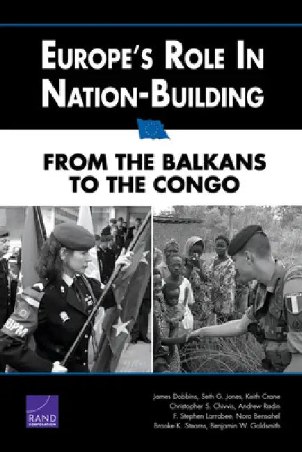 Europe's Role in Nation-Building: From the Balkans to the Congo by James Dobbins, Seth G. Jones