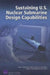 Sustaining U.S. Nuclear Submarine Design Capabilities by John F. Schank, Mark V. Arena, Paul DeLuca