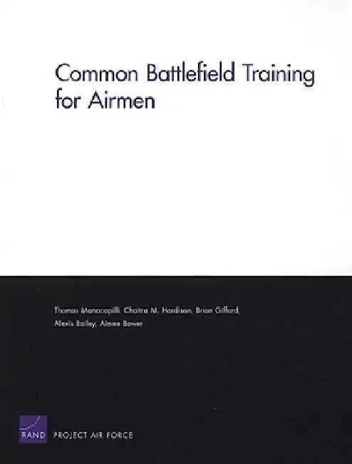 Common Battlefield Training for Airmen by Thomas Manacapilli, Chaitra M. Hardison, Brian Gifford