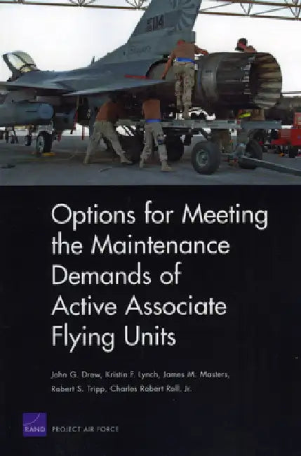 Options for Meeting the Maintenance Demands of Active Associate Flying Units by John G. Drew, Kristin F. Lynch, James M. Masters