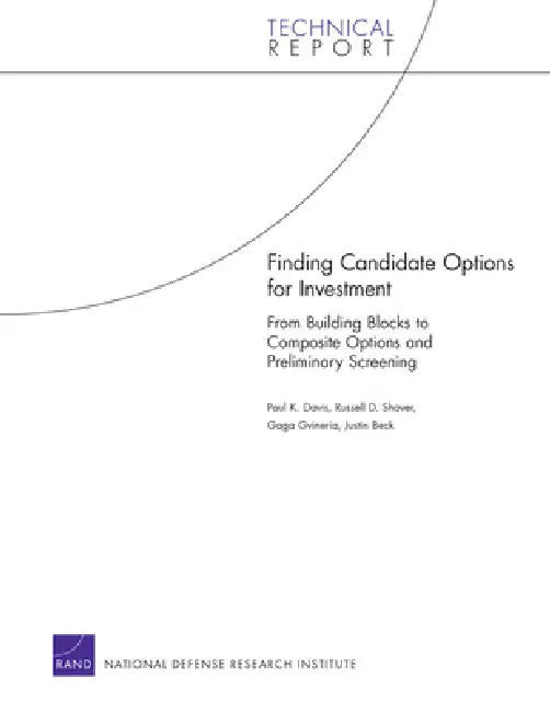 Finding Candidate Options for Investment: From Building Blocks to Composite Options and Preliminary Screening by Paul K. Davis, Russell D. Shaver, Gaga Gvineria